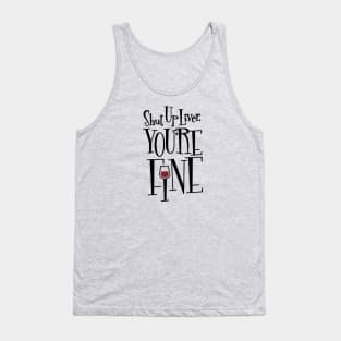 Shut Up Liver, You're Fine Tank Top